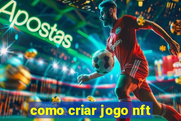 como criar jogo nft